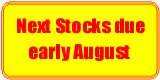 Next stocks due early August